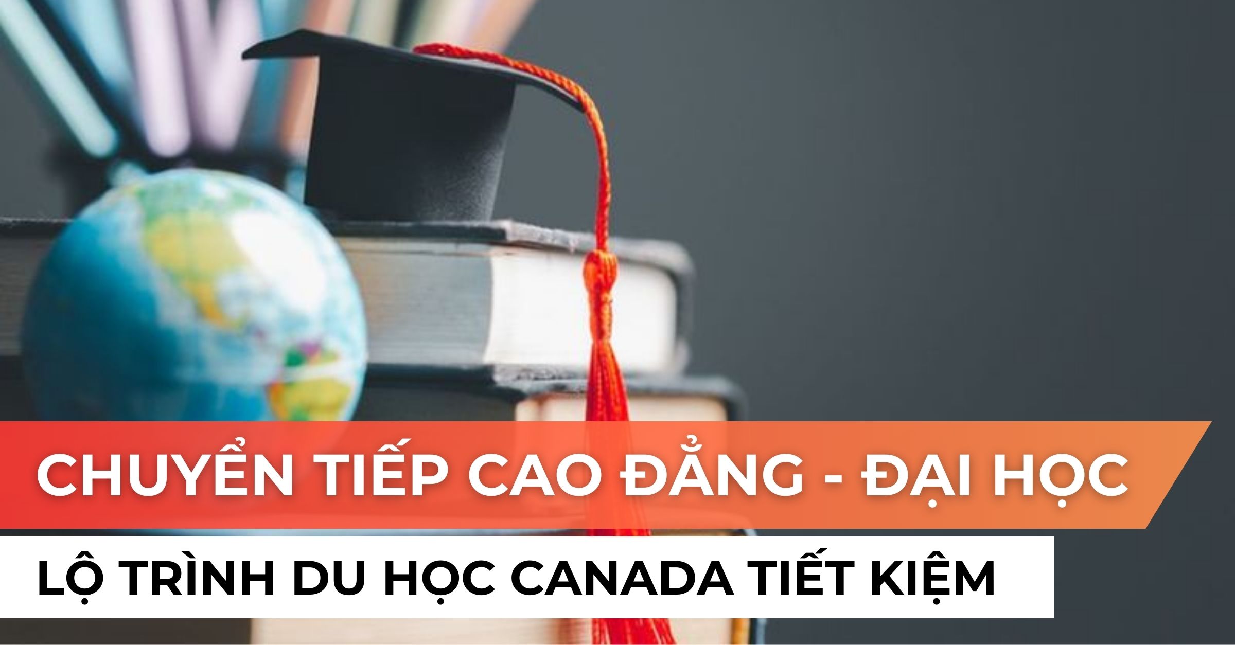 Lộ trình du học Canada tiết kiệm: Chuyển tiếp Cao đẳng - Đại học