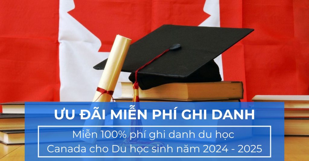 Ưu đãi miễn phí ghi danh cho du học Canada 2024 - 2025