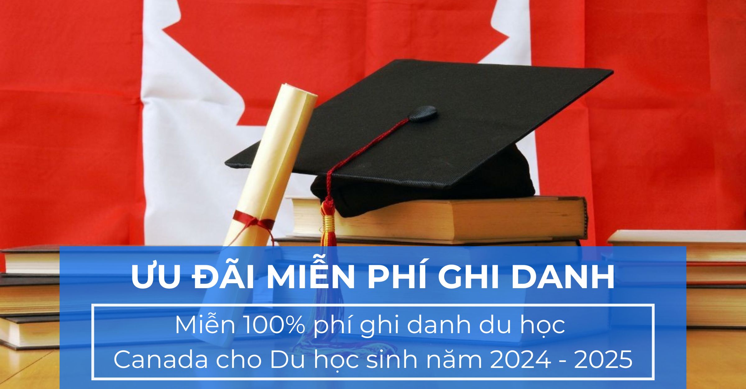 uu-dai-mien-phi-ghi-danh-giac-mo-du-hoc-canada-trong-tam-tay